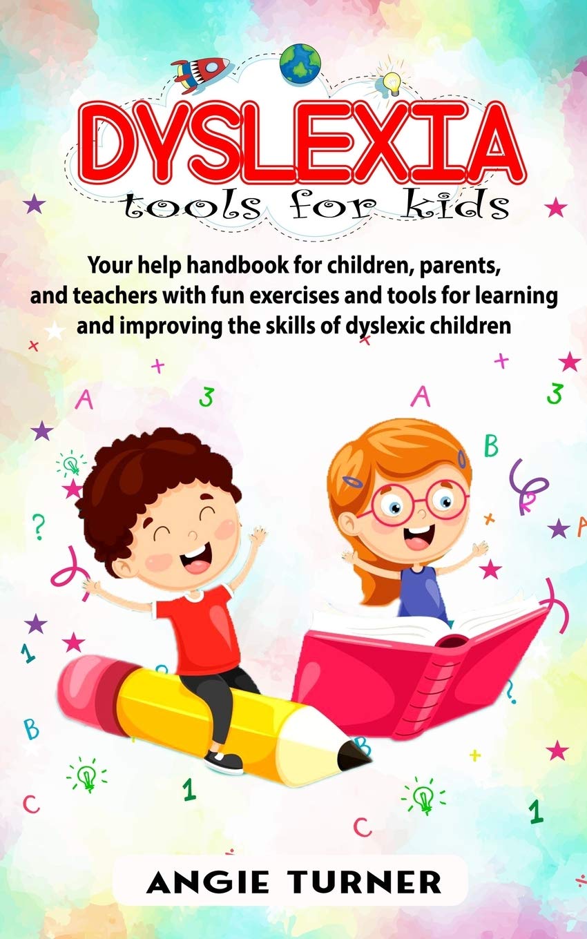 Dyslexia tools for kids: Your help handbook for children, parents, and teachers with fun exercise and tools to learning and improve the ability of dyslexic children
