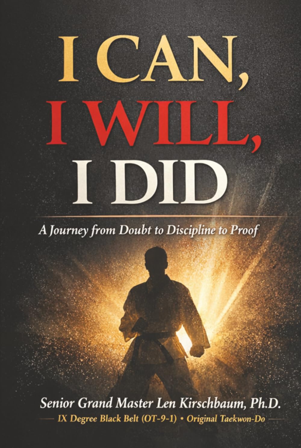 I Can, I Will, I Did!: A Journey From Doubt to Discipline to Proof