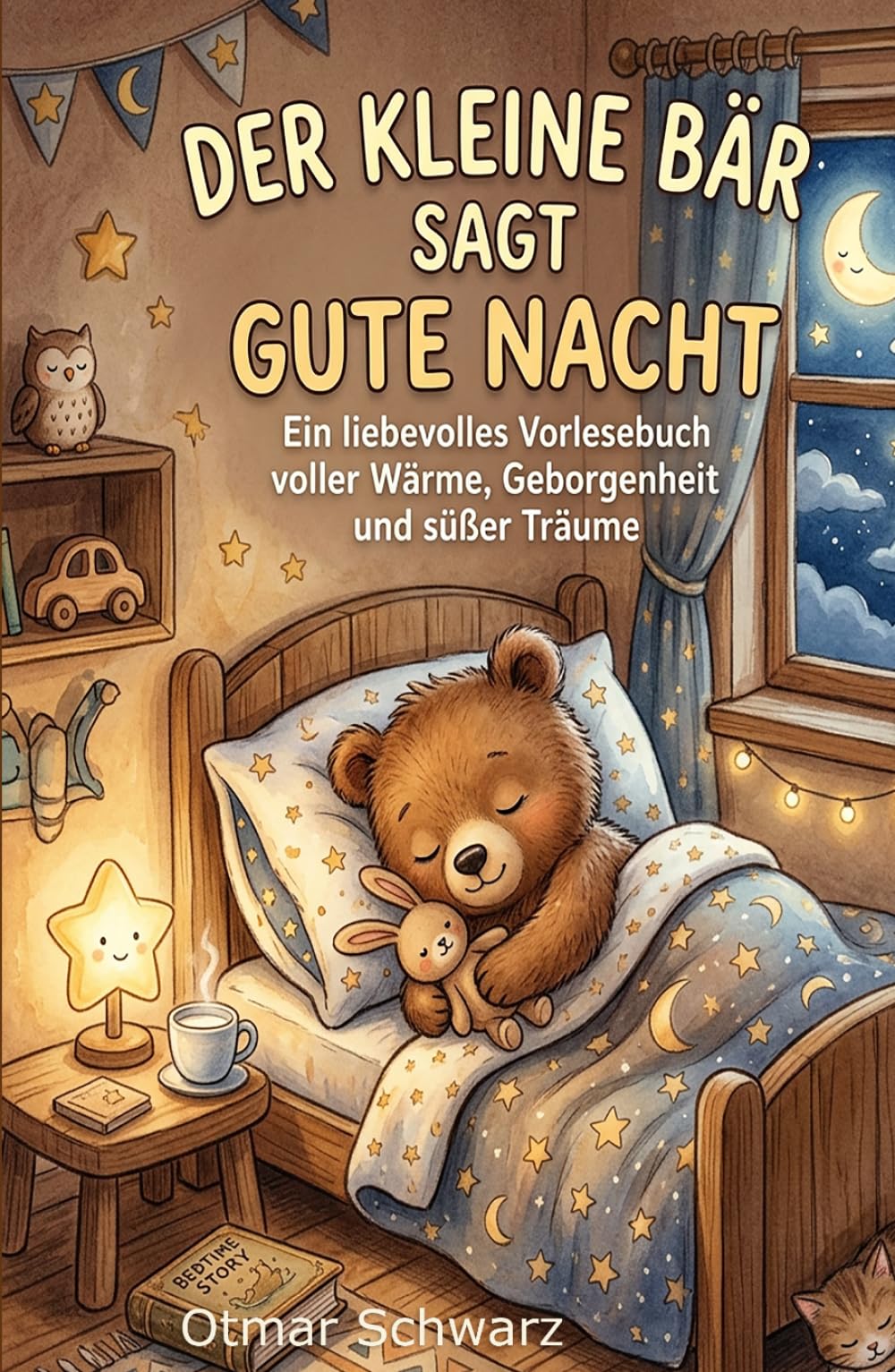 Der kleine Bär sagt Gute Nacht: Ein liebevolles Vorlesebuch voller Wärme, Geborgenheit und süßer Träume (Kinderbücher 4 - 12 Jahre)