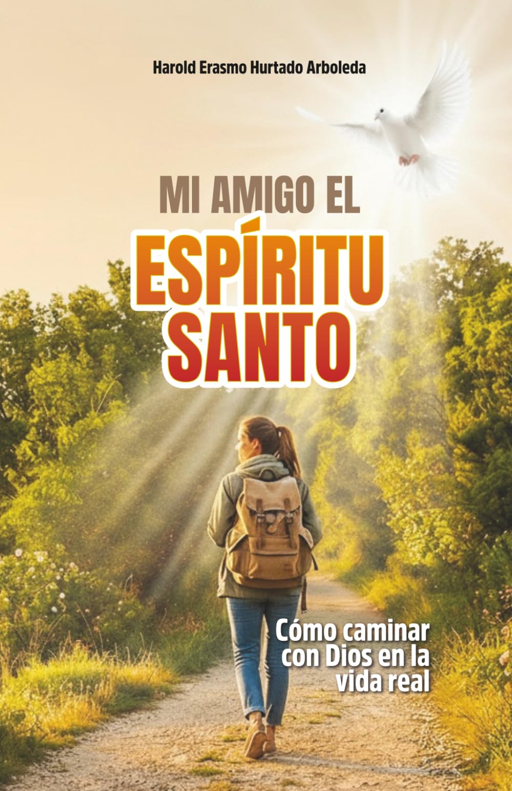 MI AMIGO EL ESPÍRITU SANTO: Cómo caminar con Dios en la vida real