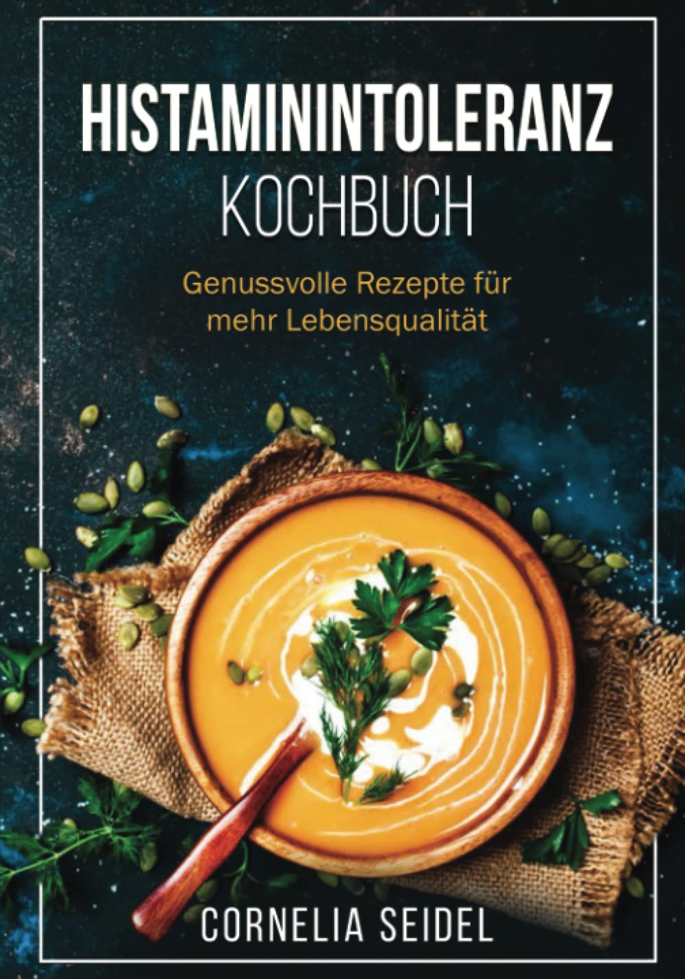 Histaminintoleranz Kochbuch: Genussvolle Rezepte für mehr Lebensqualität (German Edition)