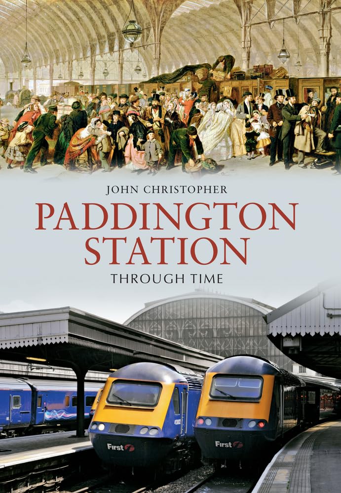 Paddington Station Through Time by John Christopher - 9781848689626