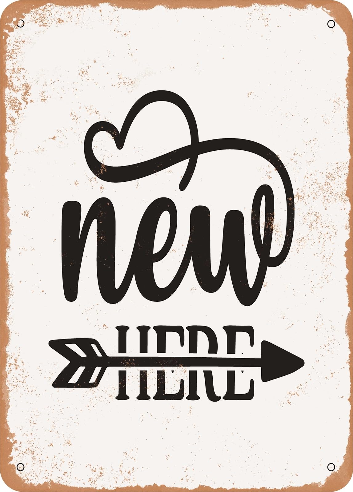 Metal Sign - New Here - 3 - Vintage Rusty Look home decor