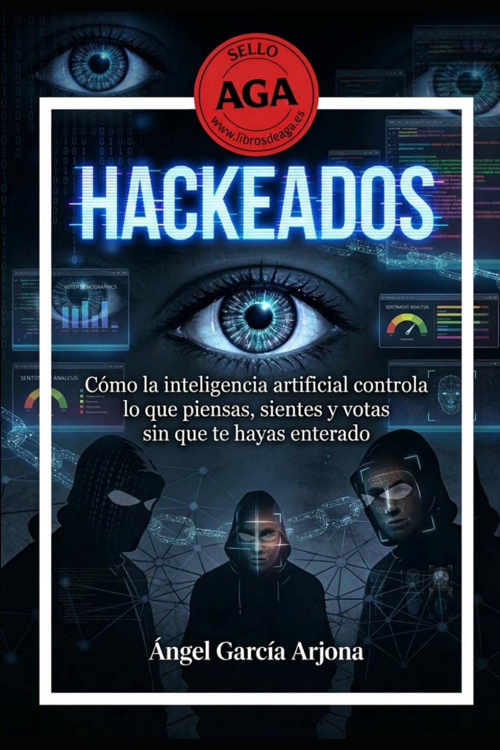 Hackeados: Como la inteligencia artificial controla lo que piensas, sientes y votas sin que te hayas enterado