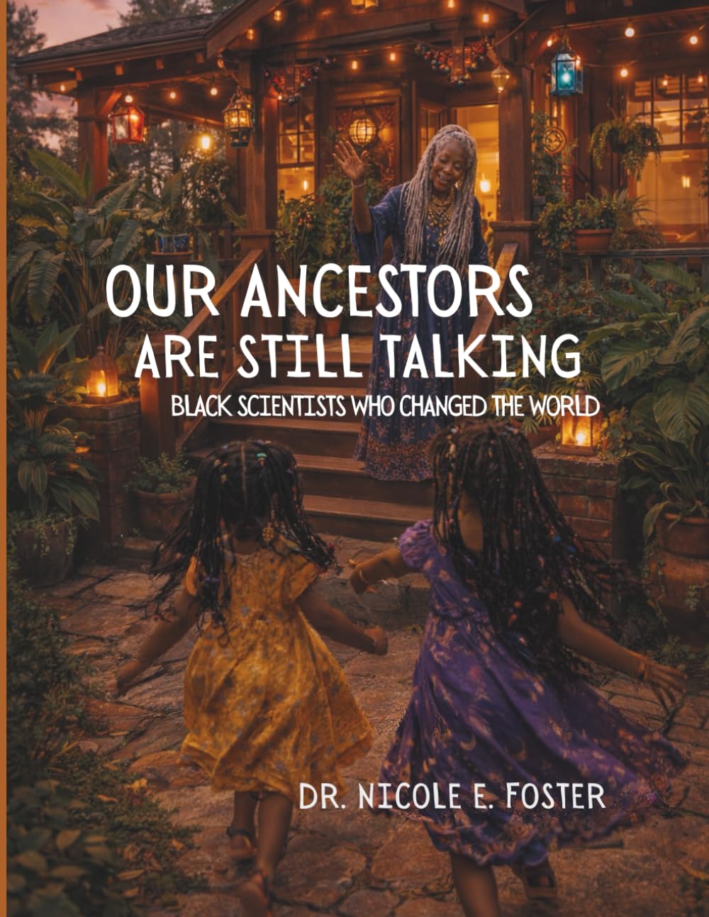 Our Ancestors Are Still Talking: Black Scientists Who Changed the World