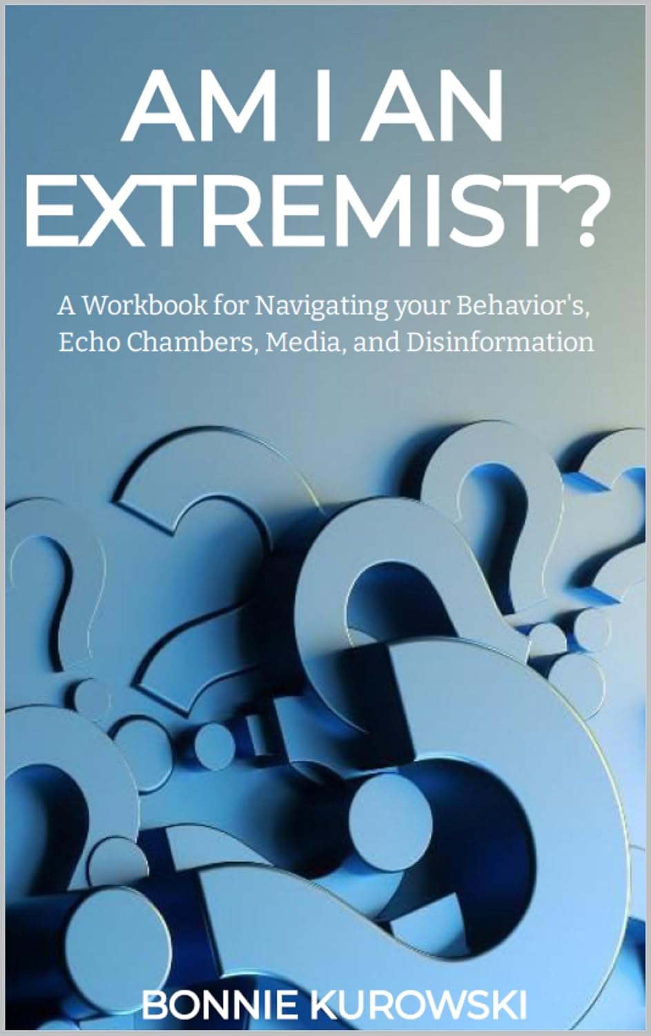 Am I am Extremist? A Workbook for Navigating your Behavior's, Echo