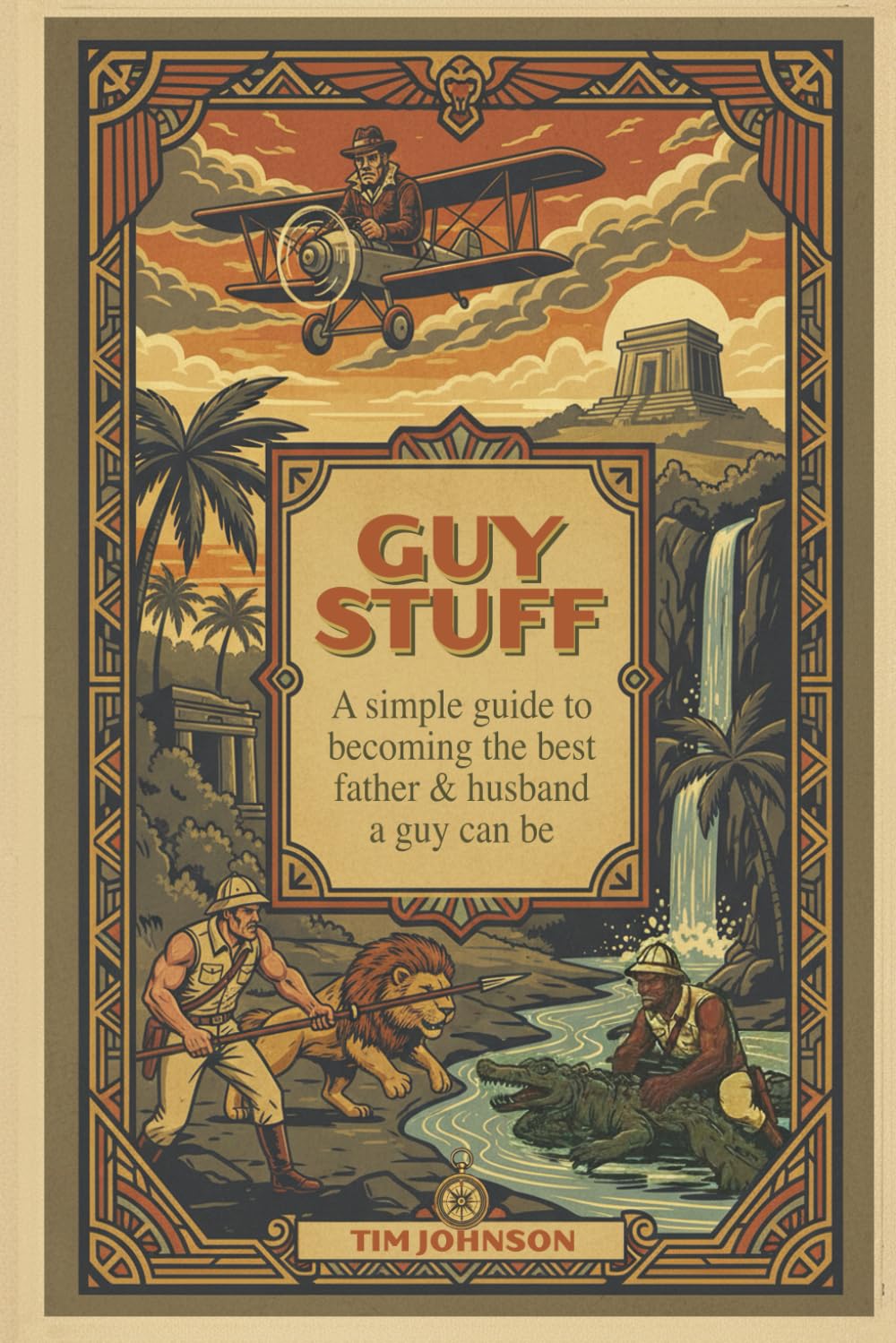 Guys Stuff: A simple guide to becoming the best father & husband a guy can be