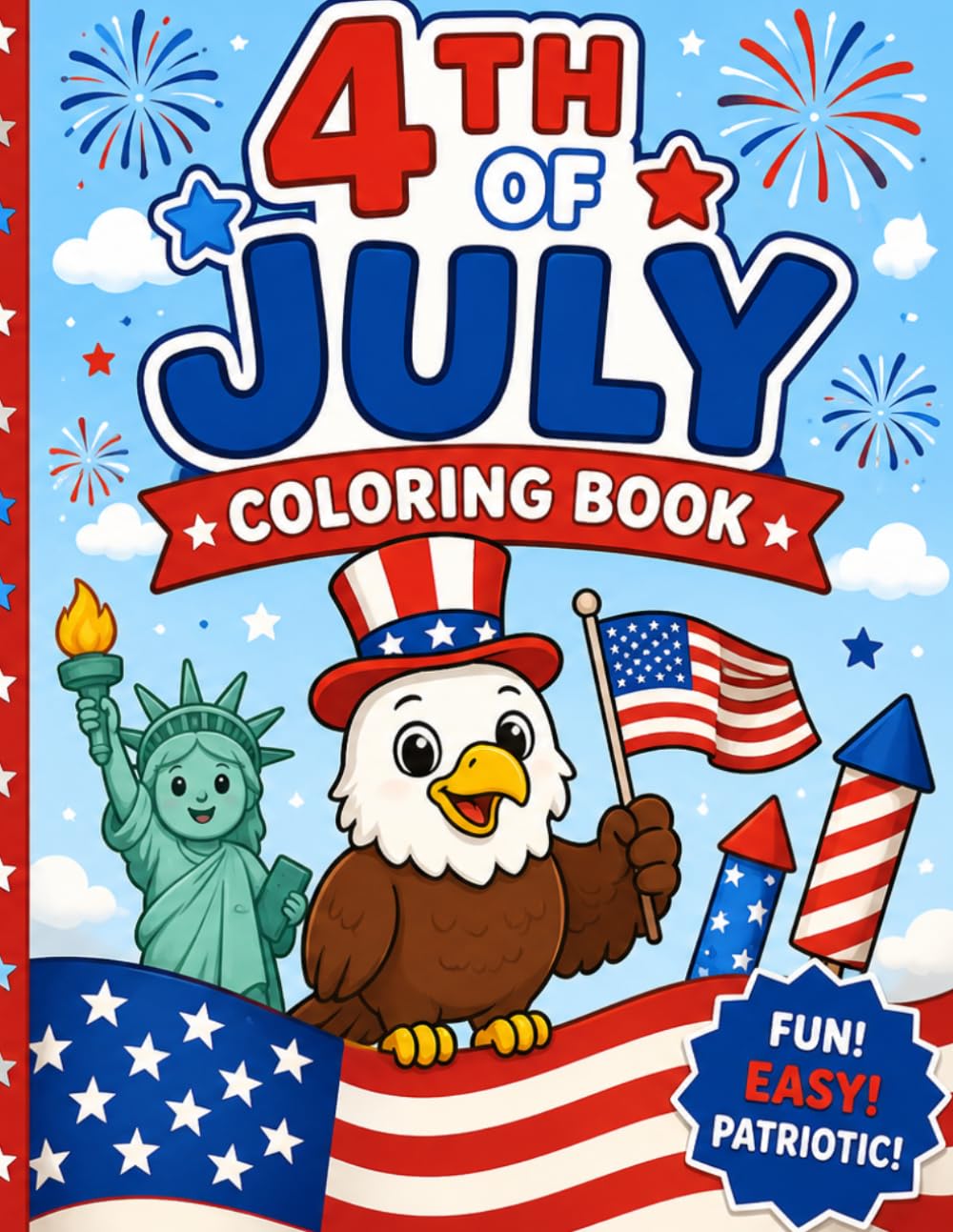 4th of July Coloring Book: Fun and Easy Patriotic Coloring Pages with Fireworks, Flags, Eagles, and USA Designs