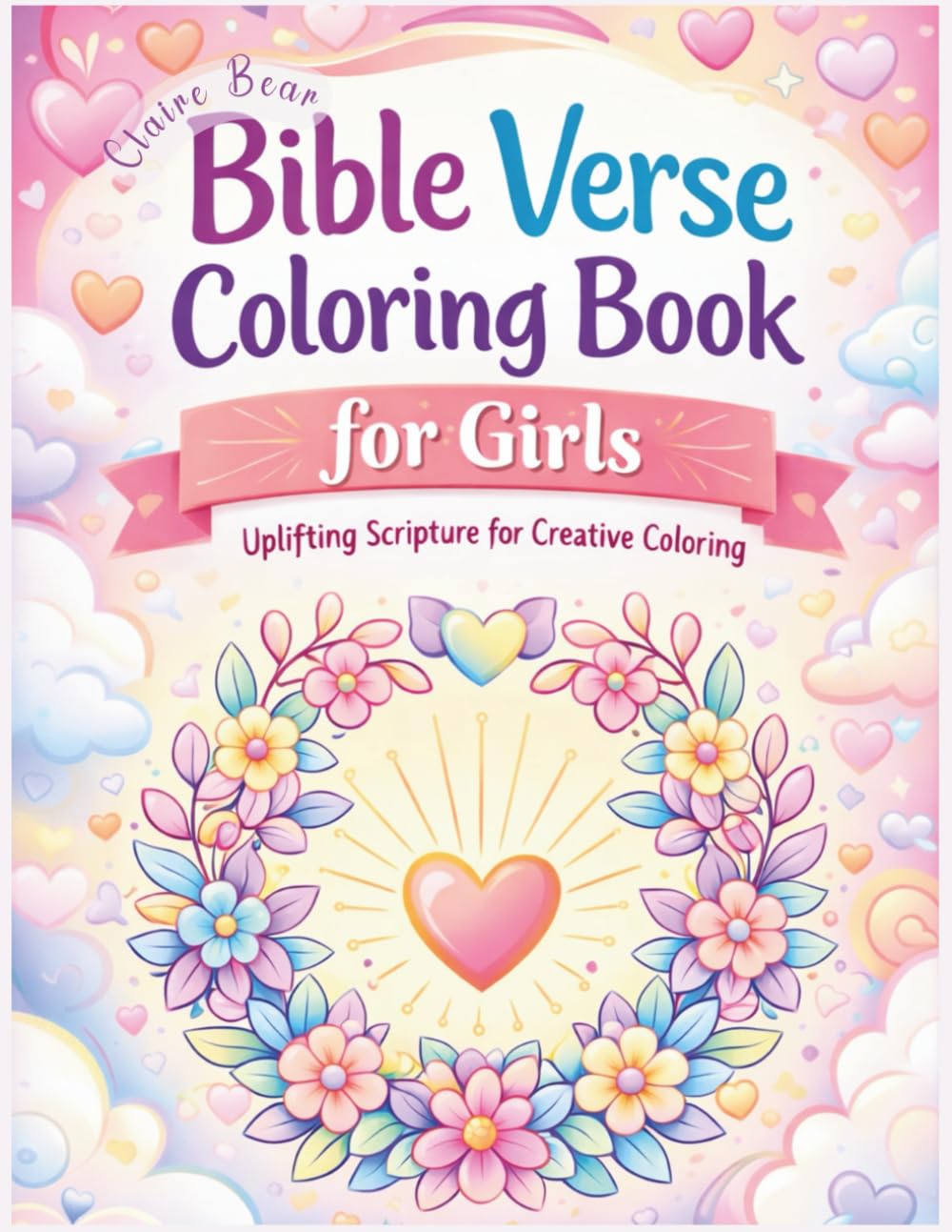 Bible Verse Coloring Book for Girls Uplifting Scriptures for Creative Coloring by Claire Bear