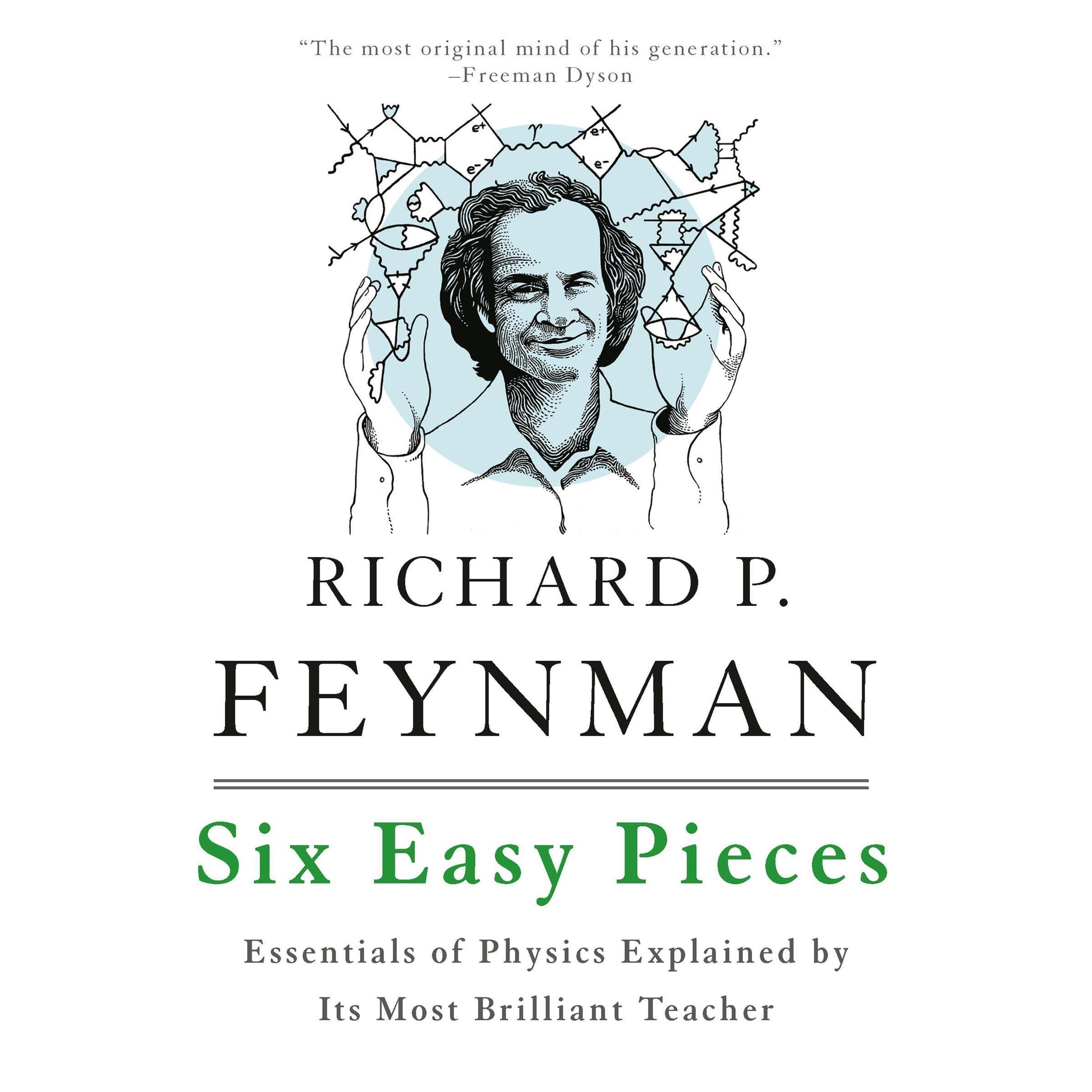 Six Easy Pieces: Essentials of Physics Explained by Its Most Brilliant Teacher