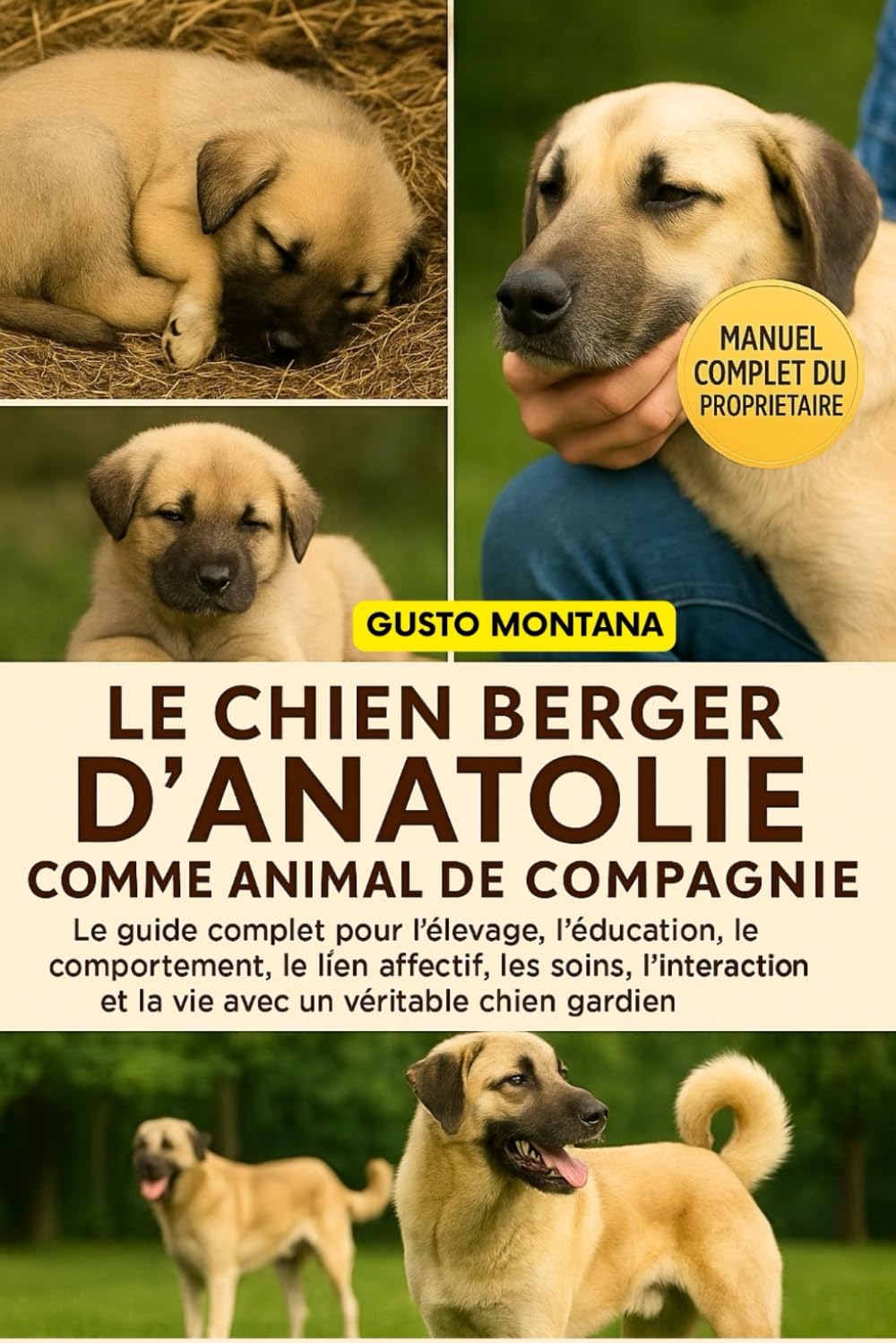 LE CHIEN BERGER D’ANATOLIE COMME ANIMAL DE COMPAGNIE: Le guide complet pour l’élevage, l’éducation, le comportement, le lien affectif, les soins, ... et la vie avec un véritable chien gardien