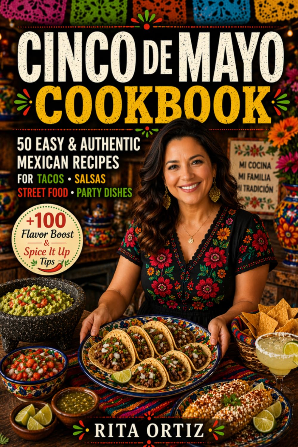 Cinco de Mayo Cookbook: 50 Easy & Authentic Mexican Recipes — Tacos • Salsas • Street Food • Party Dishes (Fiesta Kitchen Series)