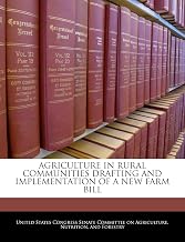 Agriculture in Rural Communities Drafting and Implementation of a New Farm Bill