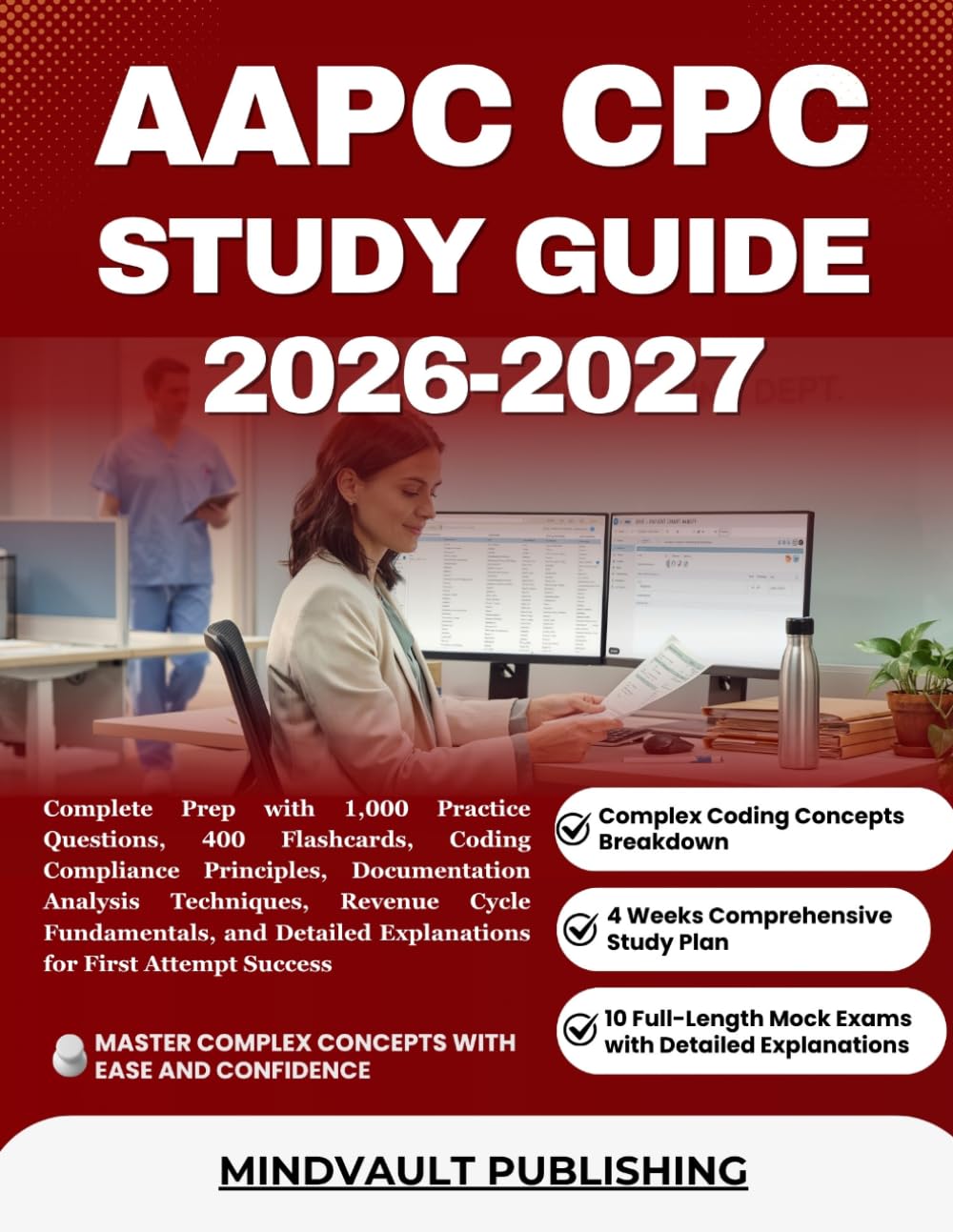 AAPC CPC STUDY GUIDE 2026-2027: Complete Prep with 1,000 Practice Questions, 400 Flashcards, Coding Compliance Principles, Documentation Analysis ... Explanations for First Attempt Success