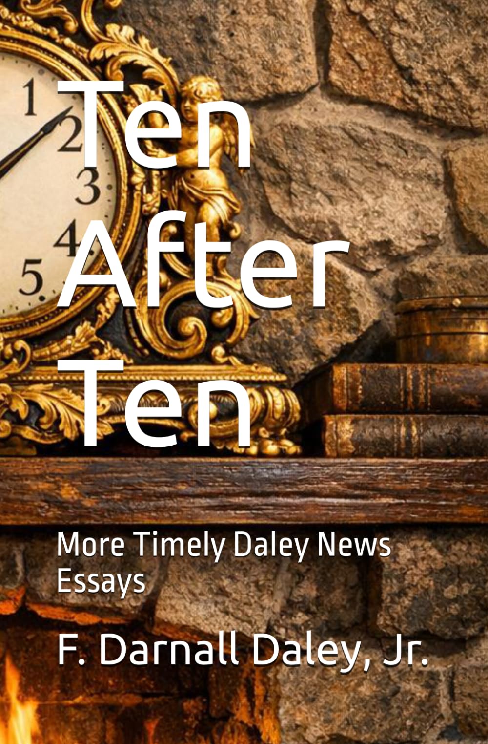 Ten After Ten: More Timely Daley News Essays
