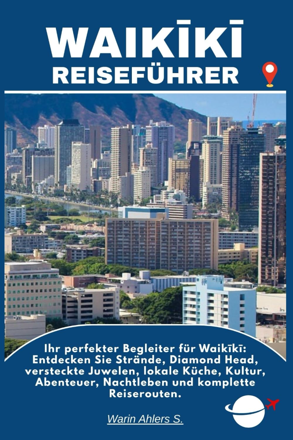 WAIKĪKĪ REISEFÜHRER: Ihr perfekter Begleiter für Waikīkī: Entdecken Sie Strände, Diamond Head, versteckte Juwelen, lokale Küche, Kultur, Abenteuer, Nachtleben und komplette Reiserouten.