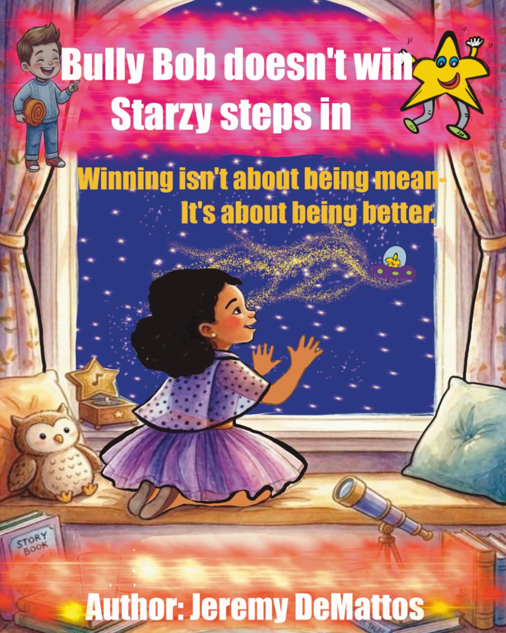 Bully Bob doesn't win - Starzy steps in: A Children’s book about bullying, kindness, and finding the light within.