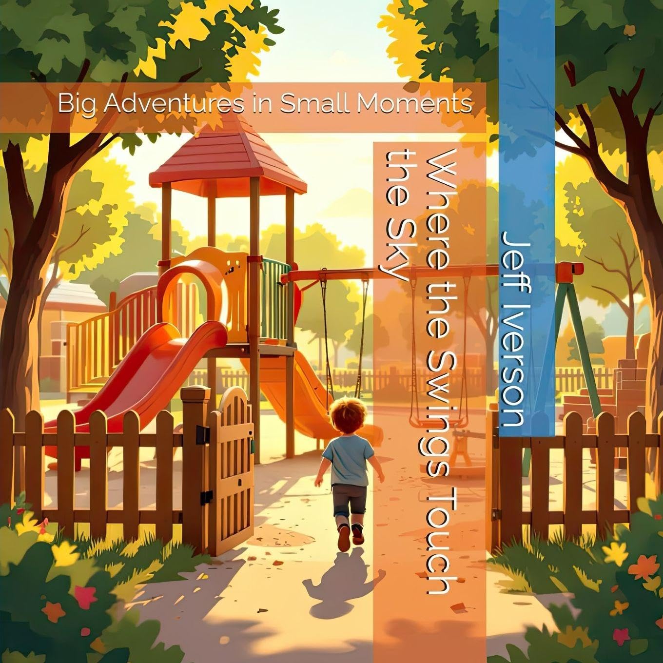Where the Swings Touch the Sky: Big Adventures in Small Moments