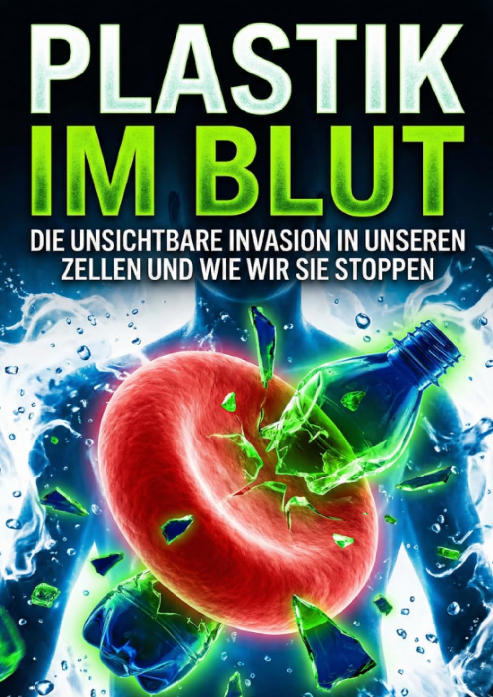 Plastik im Blut: Die unsichtbare Invasion in unseren Zellen und wie wir sie stoppen