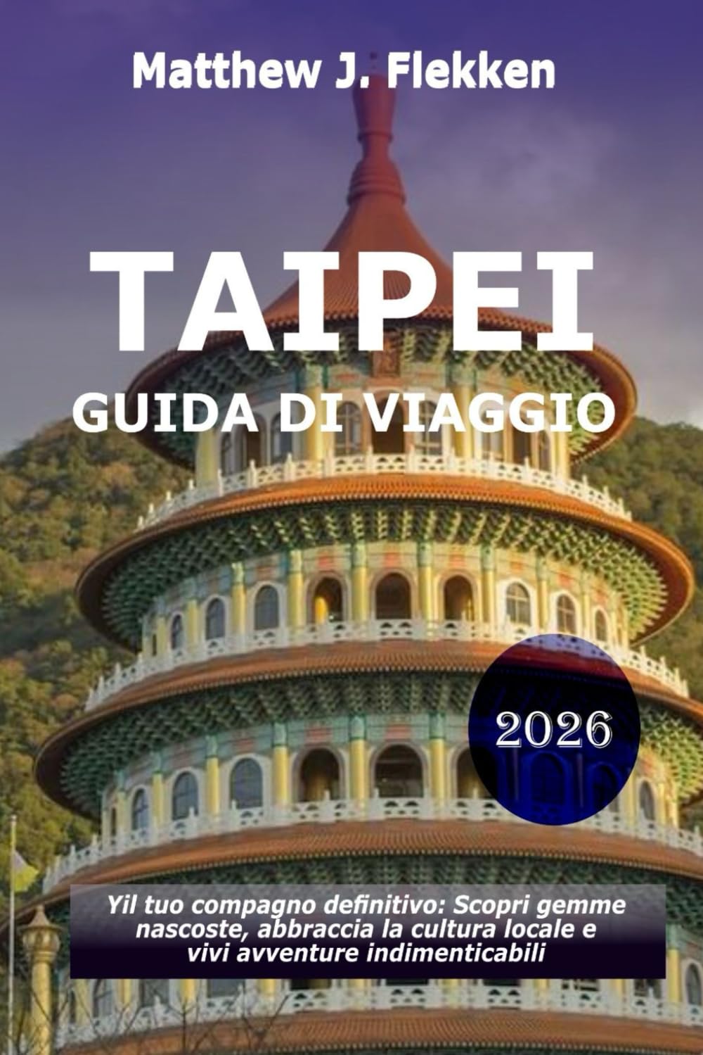 Taipei Guida di viaggio 2026: Il tuo compagno definitivo per scoprire gemme nascoste, abbracciare la cultura locale e vivere avventure indimenticabili