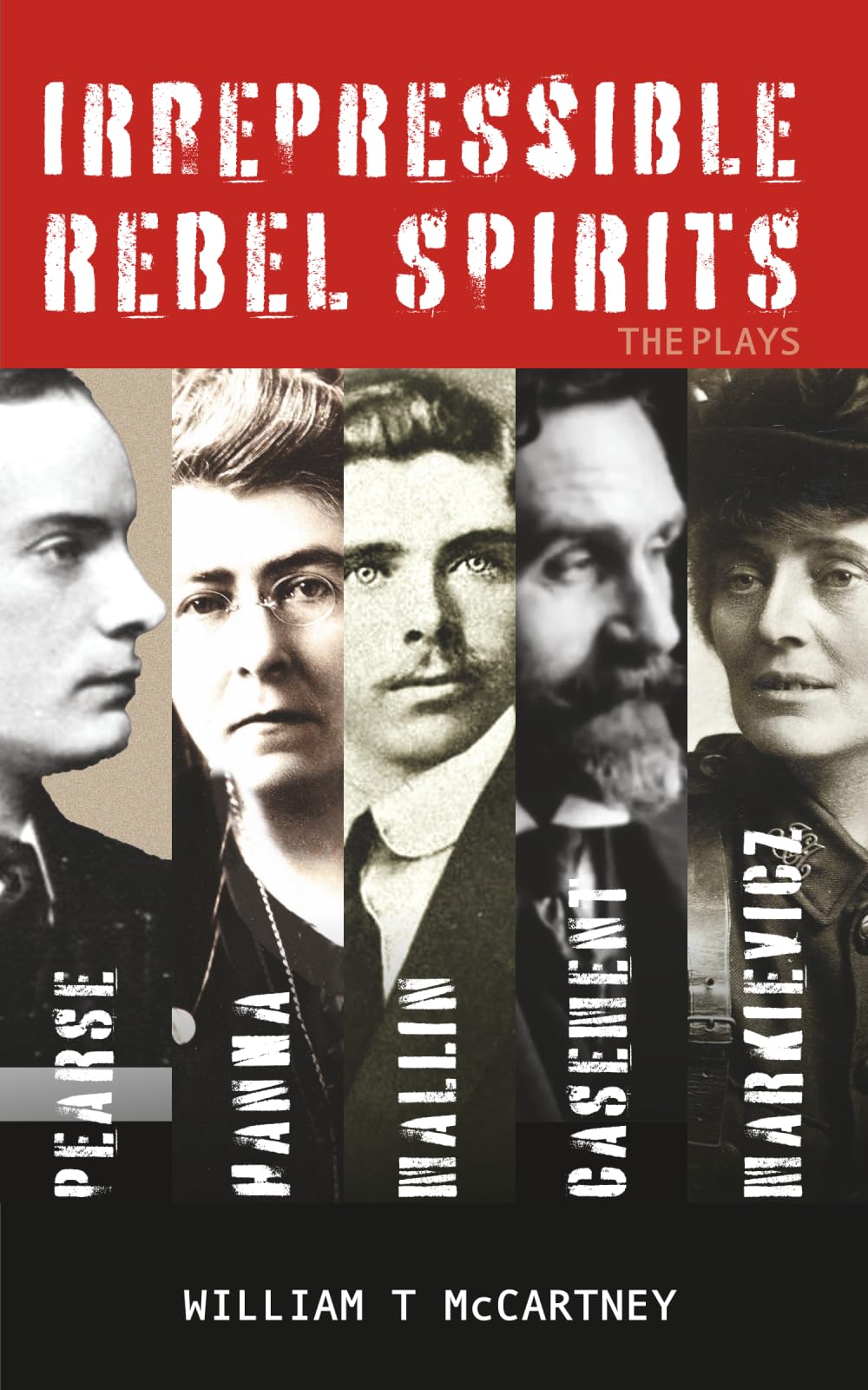 Irrepressible Rebel Spirits: The Plays