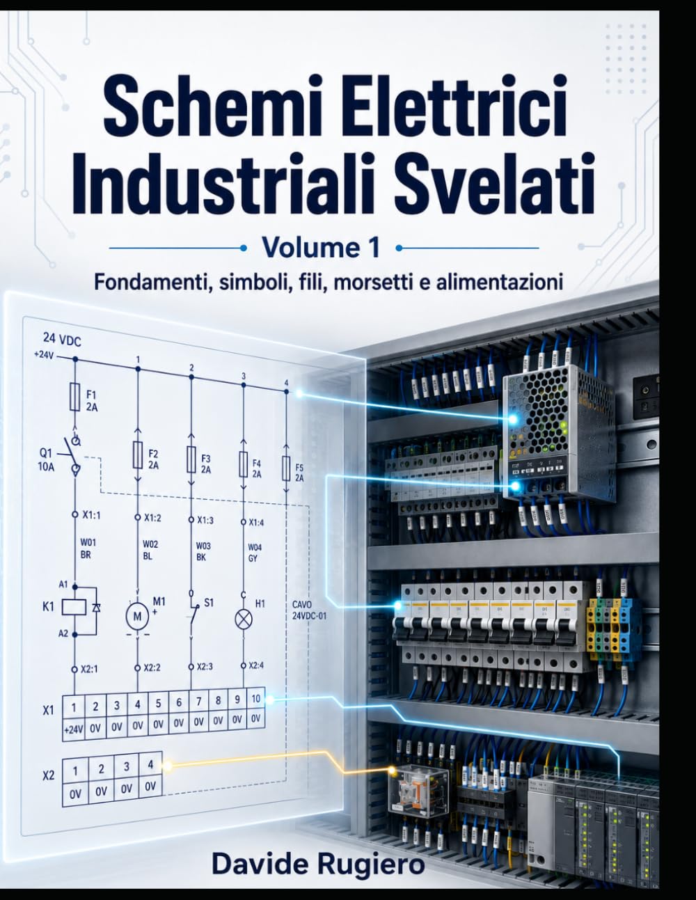 Schemi Elettrici Industriali Svelati - Volume 1: Fondamenti, simboli, fili, morsetti e alimentazioni