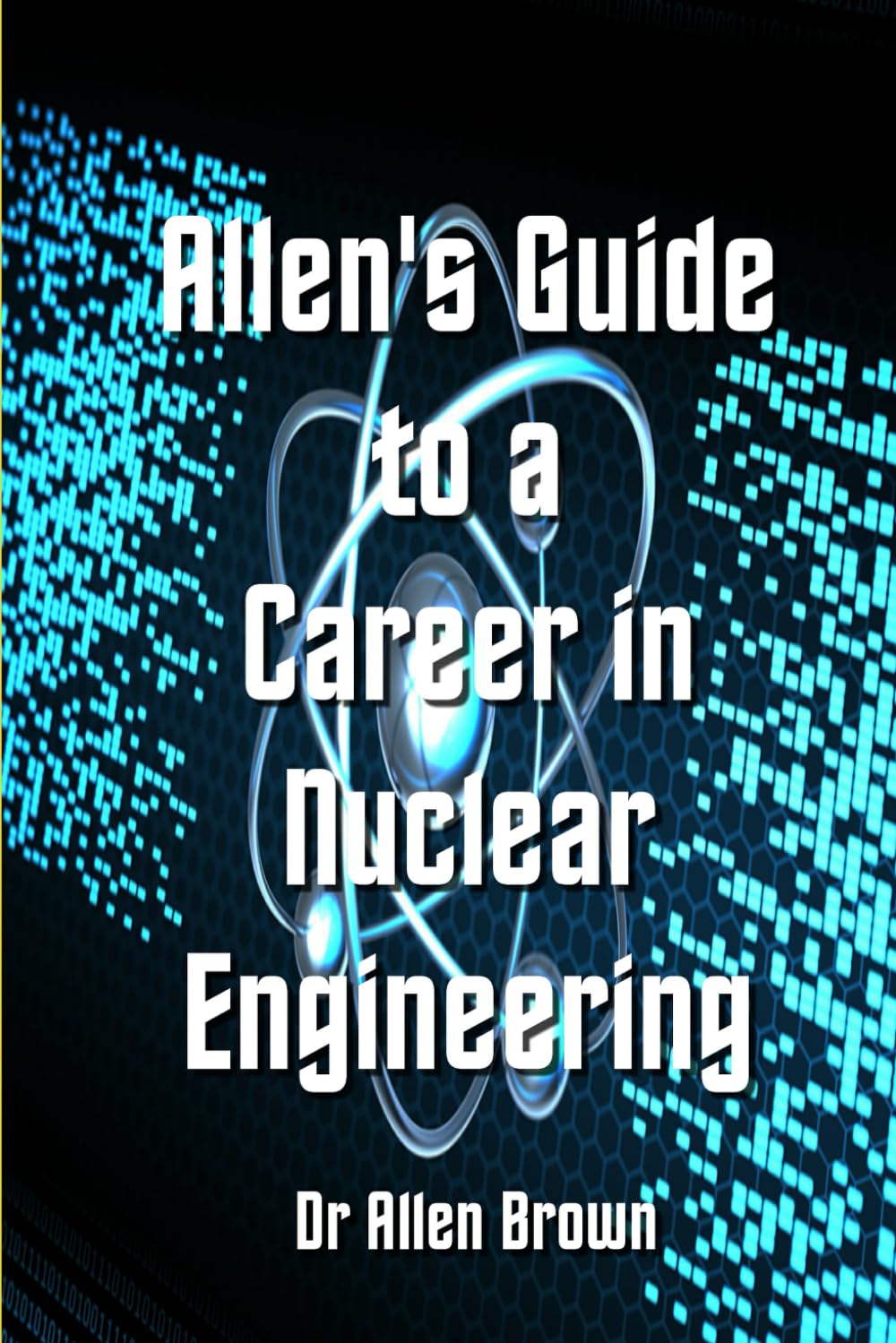 Allen's Guide to a Career in Nuclear Engineering (Allen's Career Guides)