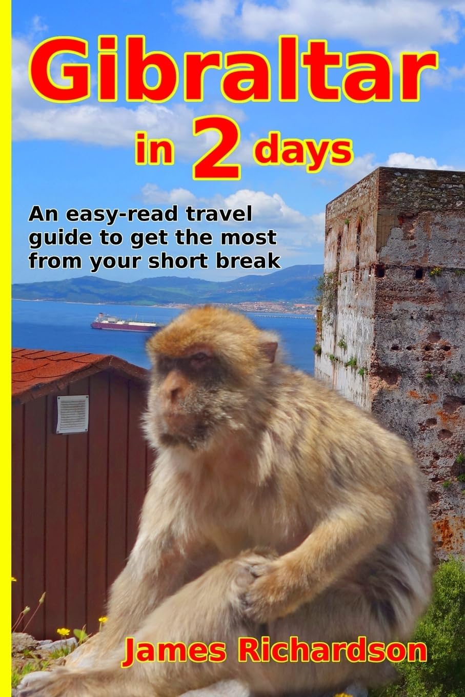 Gibraltar in 2 Days: An easy-read travel guide to get the most from your short break (2 day guides) Paperback – 6 July 2018