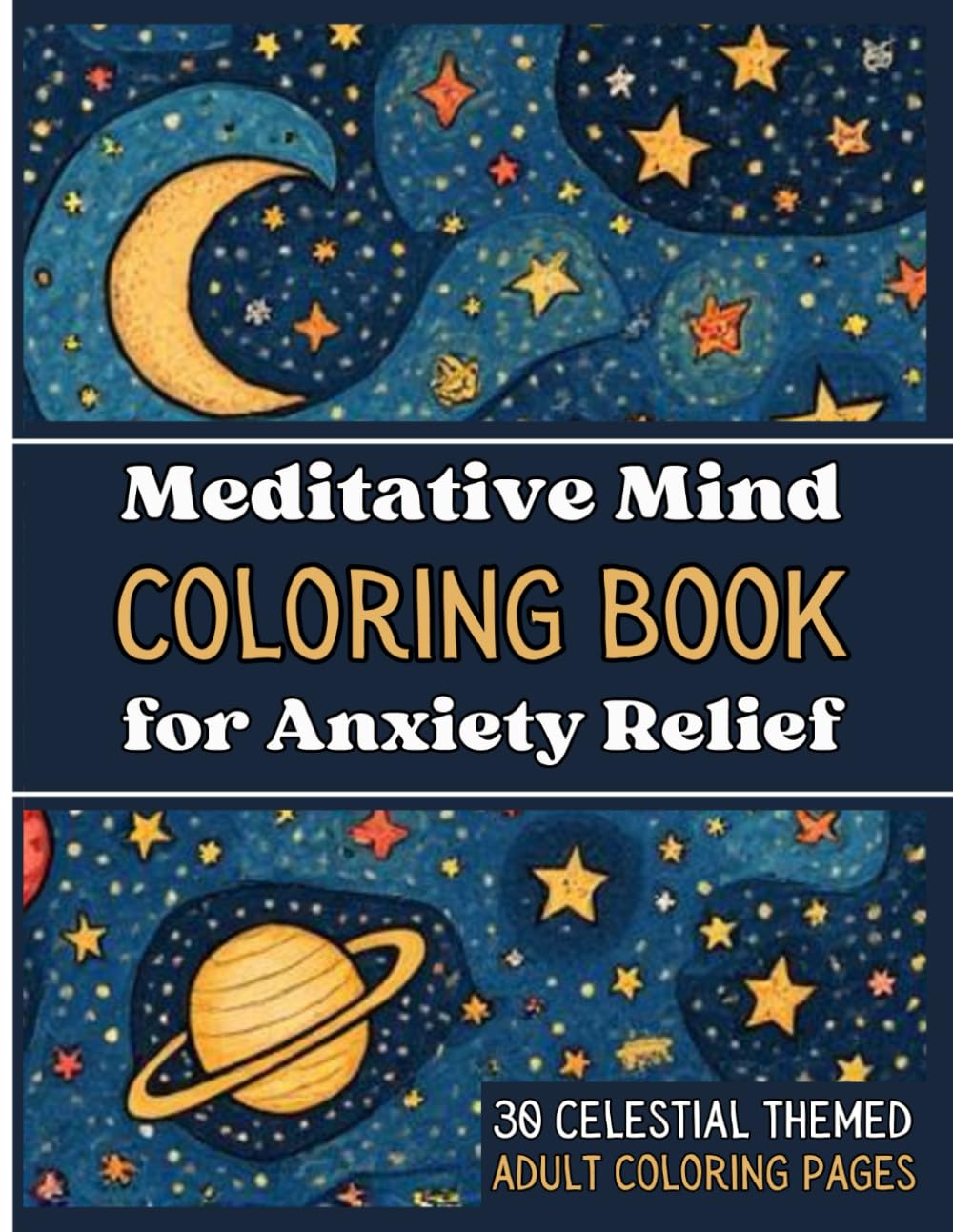 Anxiety Relief Coloring Book: Celestial Cosmic Designs for Calm, Relaxation & Stress Relief: 30 Soothing Coloring Pages Inspired by the Night Sky for Adults & Teens (Adult Coloring Books)