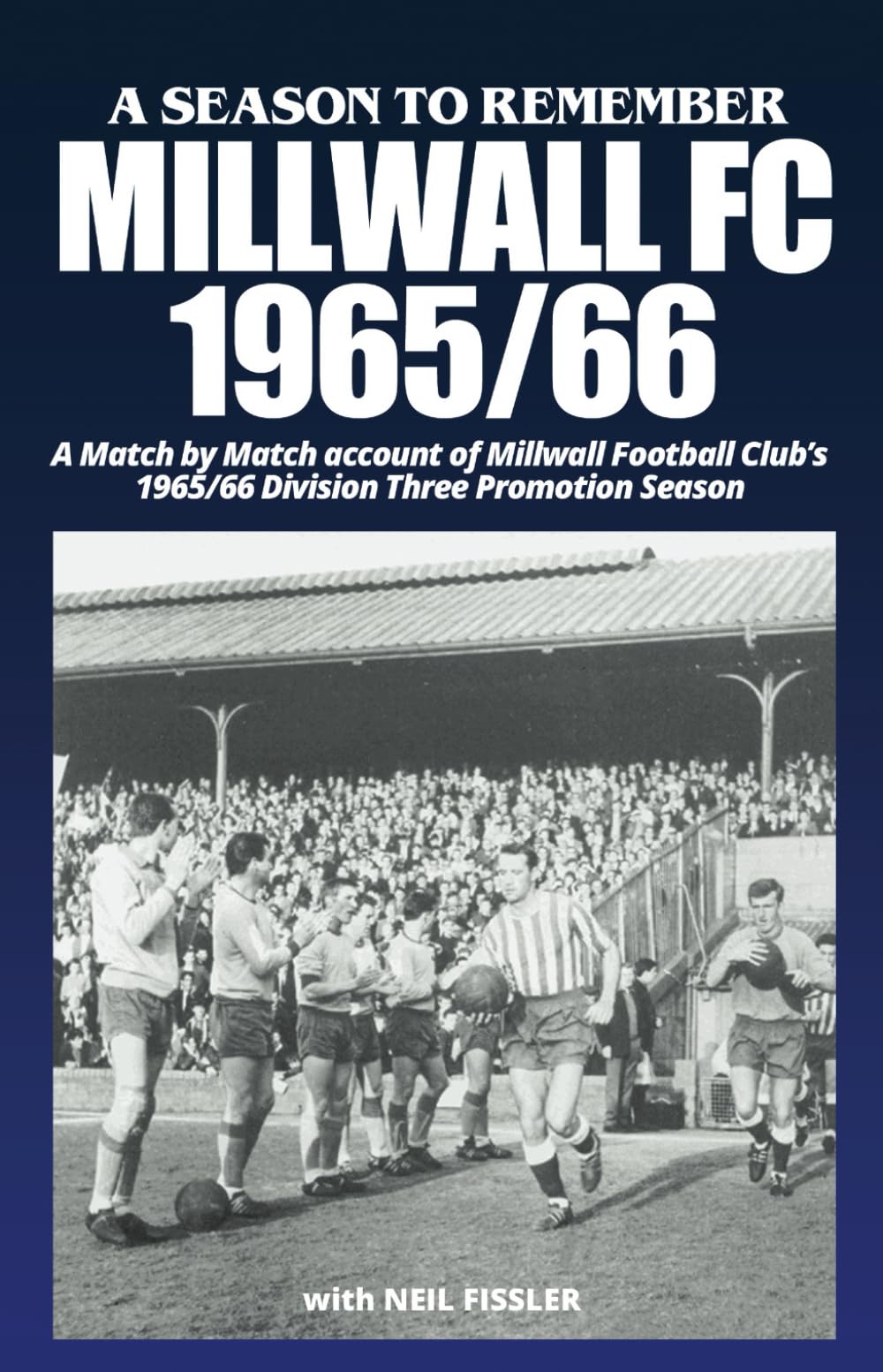 Millwall FC - 1965-66: A Season To Remember: A match-by-match account of Millwall FC's 1965/66 Promotion season: A Match by Match account of Millwall ... - great seasons in English football history!)