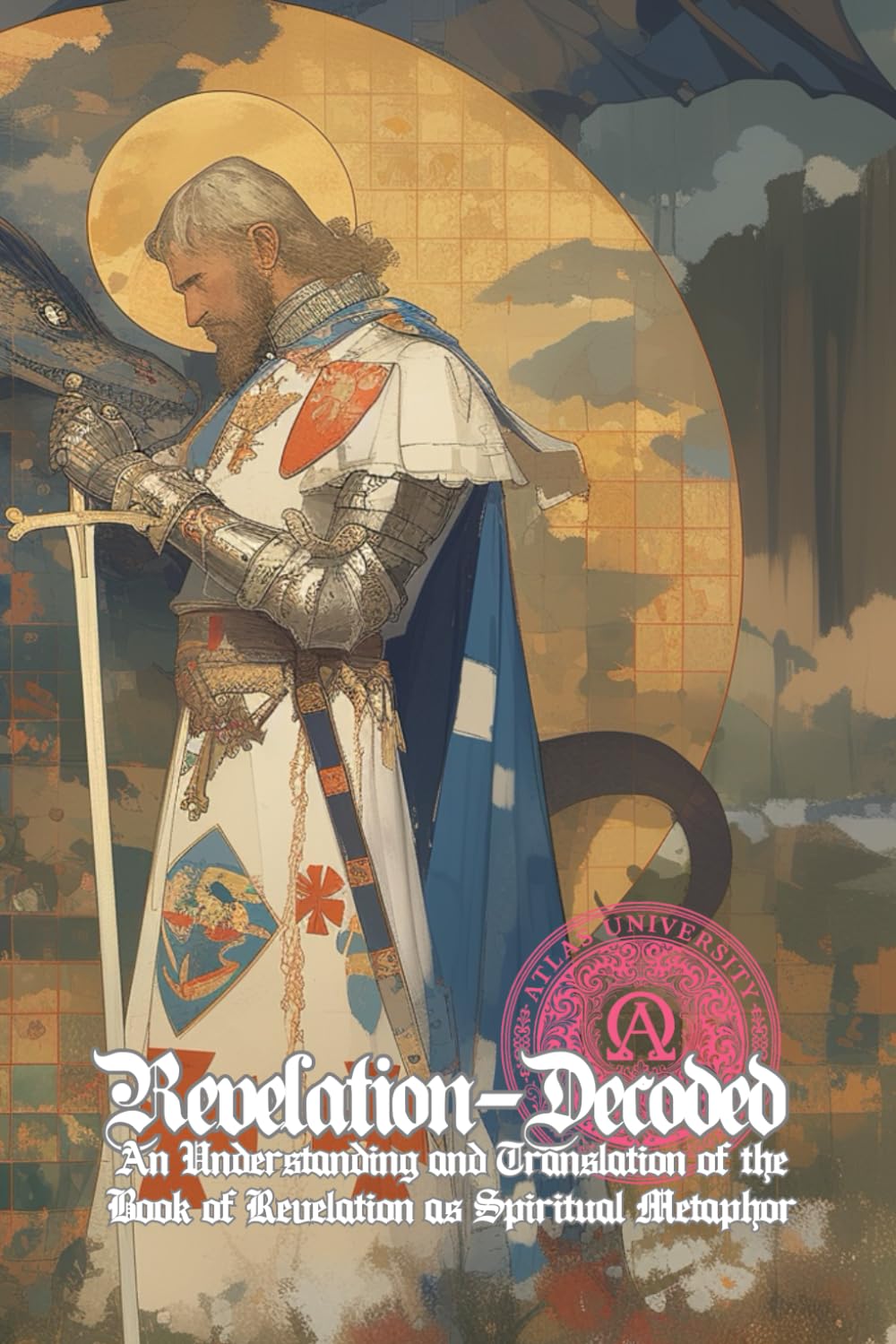 Revelation Decoded: An Understanding and Translation of the Book of Revelation as Spiritual Metaphor