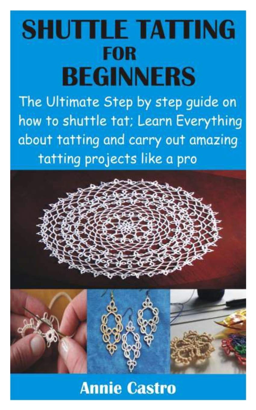 Buy SHUTTLE TATTING FOR BEGINNERS The Ultimate Step by step guide on