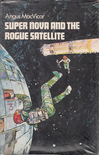 Super Nova and the Rogue Satellite : Macvicar, Angus: Amazon.sg: Books