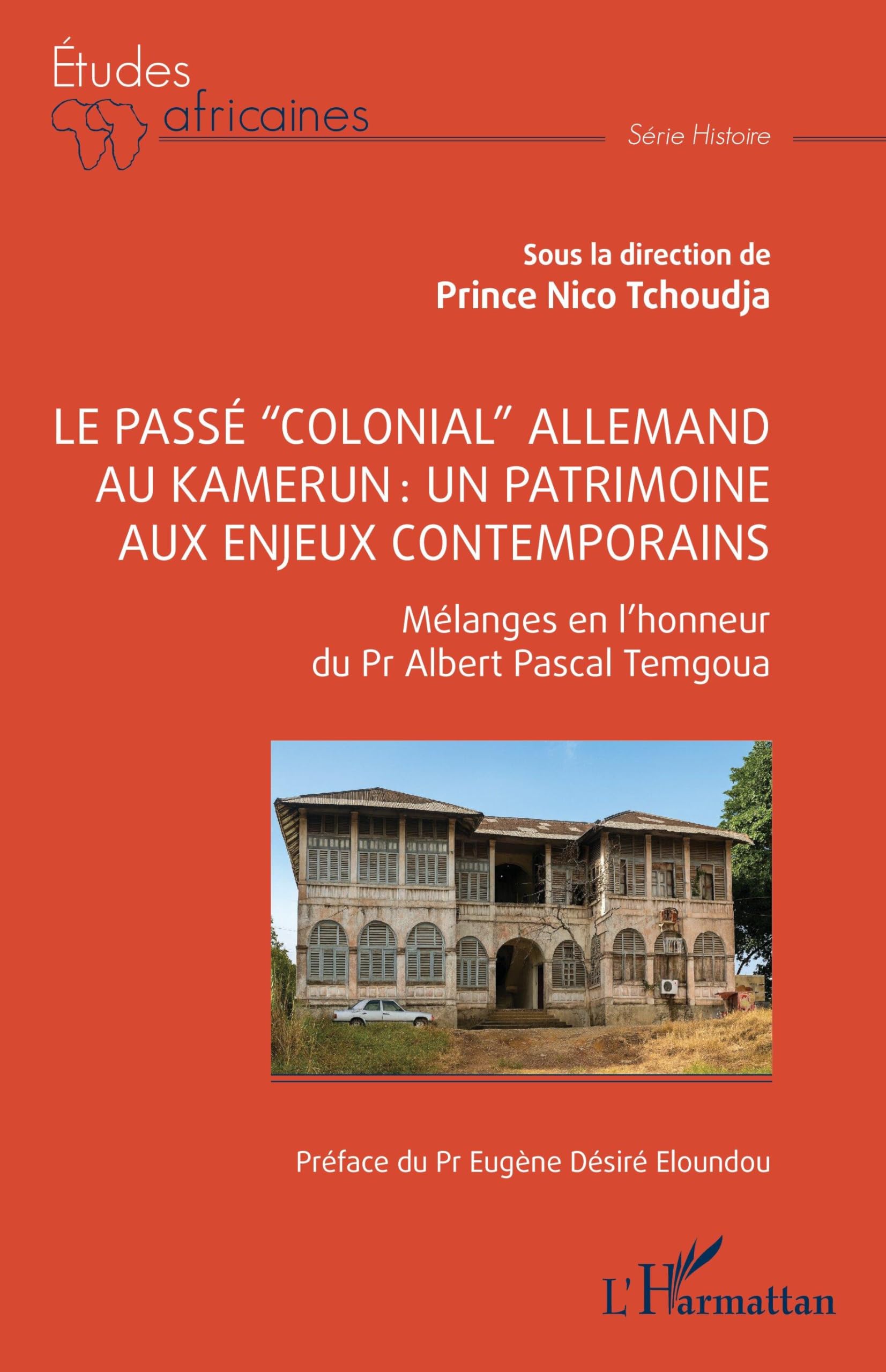 Le passé “colonial” allemand au Kamerun : un patrimoine aux enjeux contemporains: Mélanges en l’honneur du Professeur Albert Pascal TEMGOUA (Études Africaines)