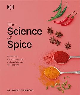 The Science of Spice: Understand Flavor Connections and Revolutionize Your Cooking
