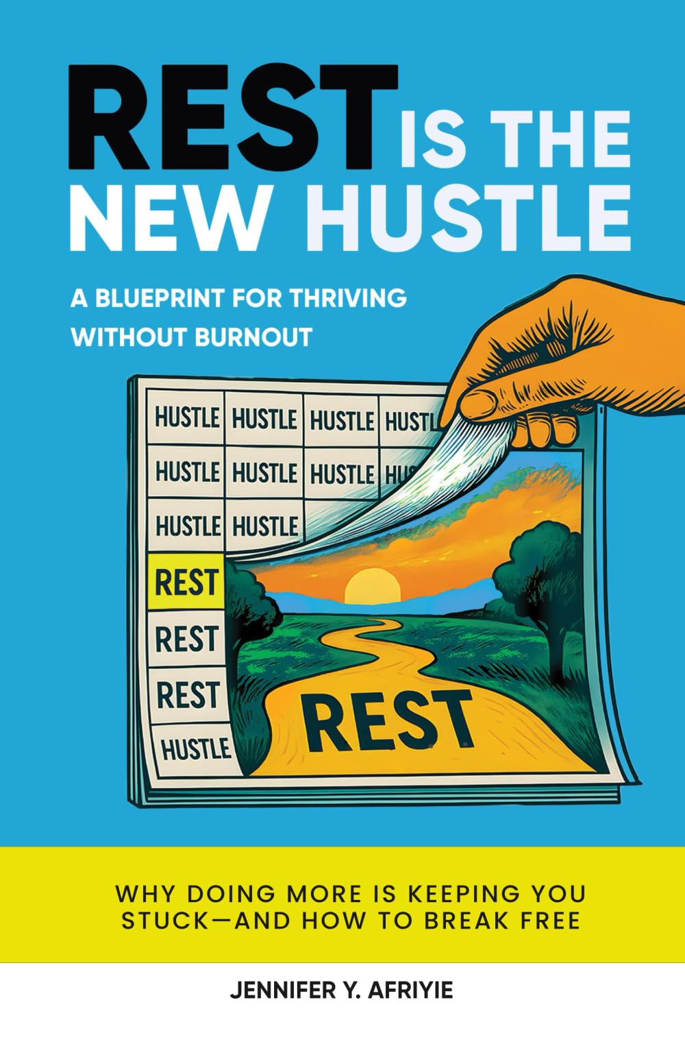R.E.S.T. is the New Hustle: A Blueprint for Thriving Without Burnout: Why Doing More Is Keeping You Stuck — And How to Break Free