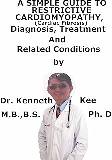 A Simple Guide To Restrictive Cardiomyopathy (Cardiac Fibrosis), Diagnosis, Treatment And Related Conditions