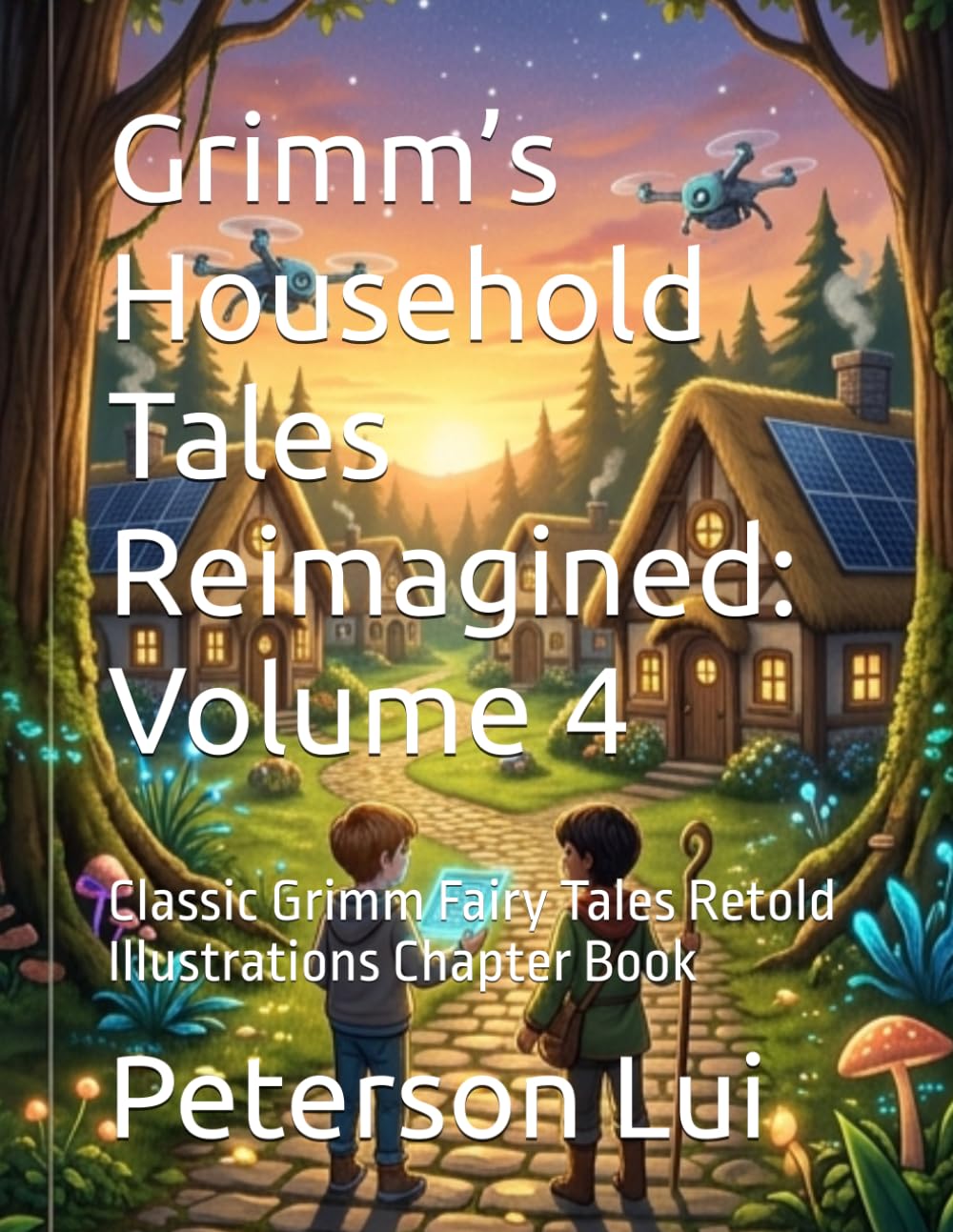 Grimm’s Household Tales Reimagined: Volume 4: Classic Grimm Fairy Tales Retold Illustrations Chapter Book