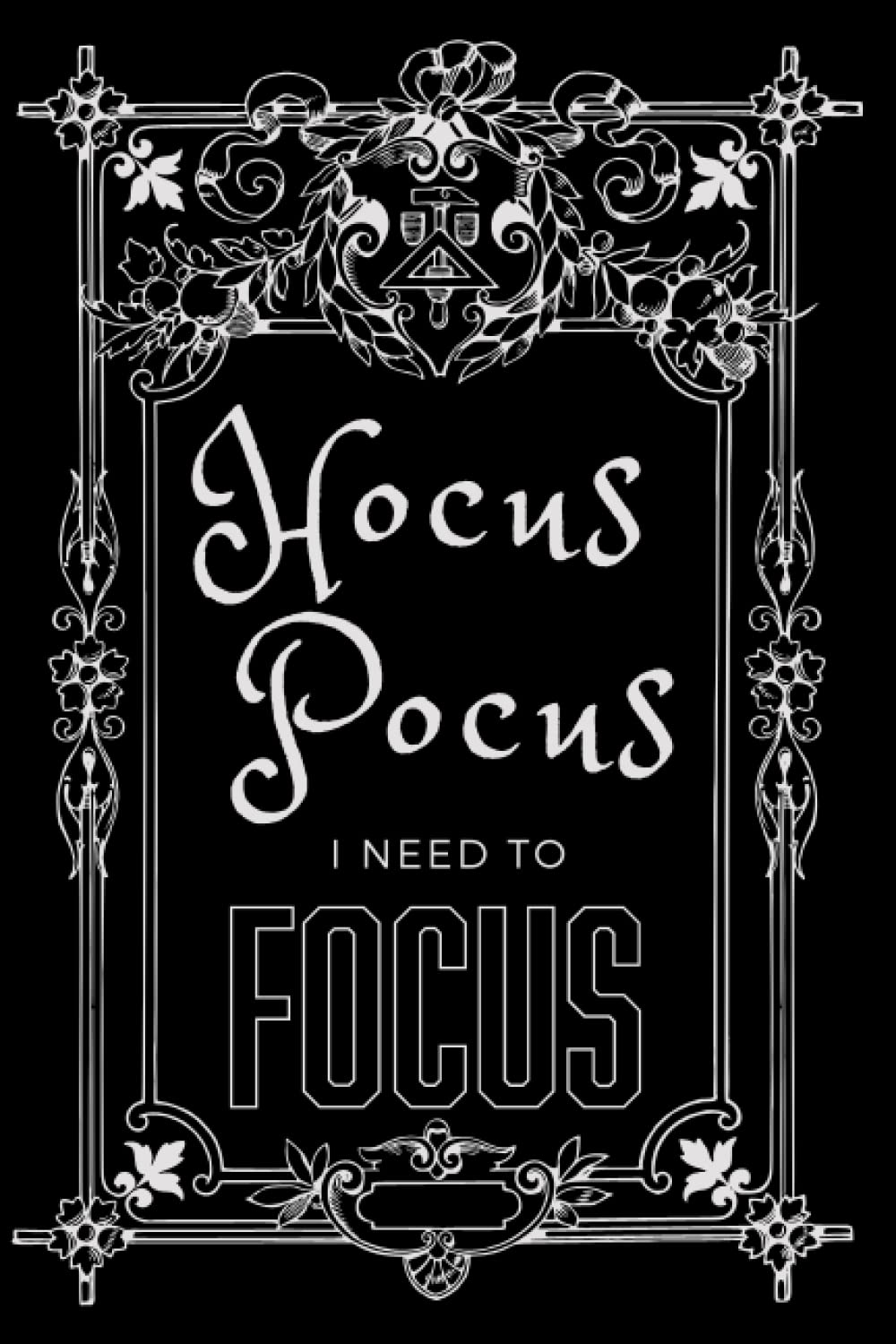 Hocus Pocus I Need to Focus Notebook: A Mystical Lined Journal for Magic, Spells, Witches, Wiccans, Manifestation (6x9, 120 Pages)