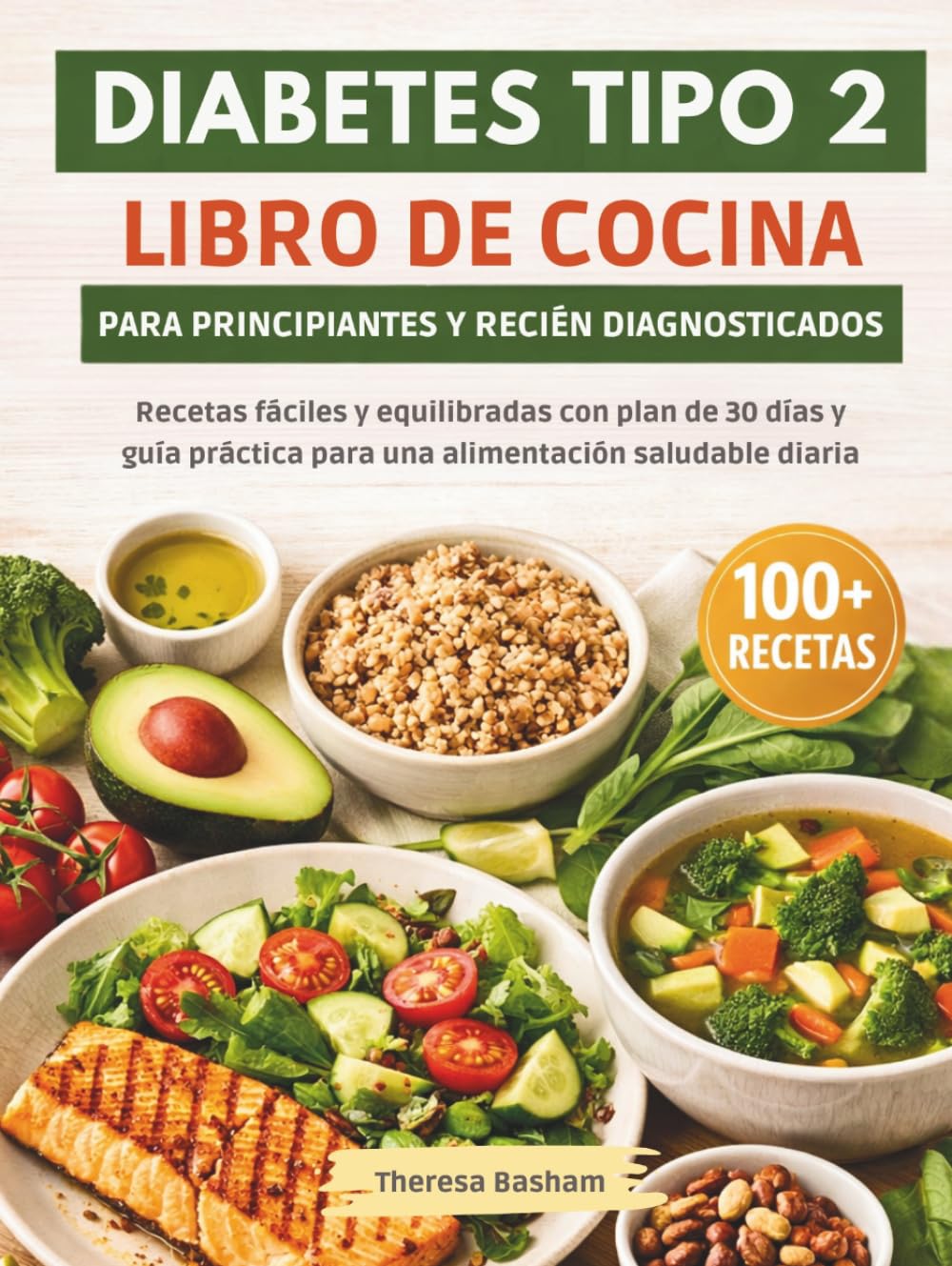 DIABETES TIPO 2 LIBRO DE COCINA PARA PRINCIPIANTES Y RECIÉN DIAGNOSTICADOS: Recetas fáciles y equilibradas con plan de 30 días y guía práctica para una alimentación saludable diaria