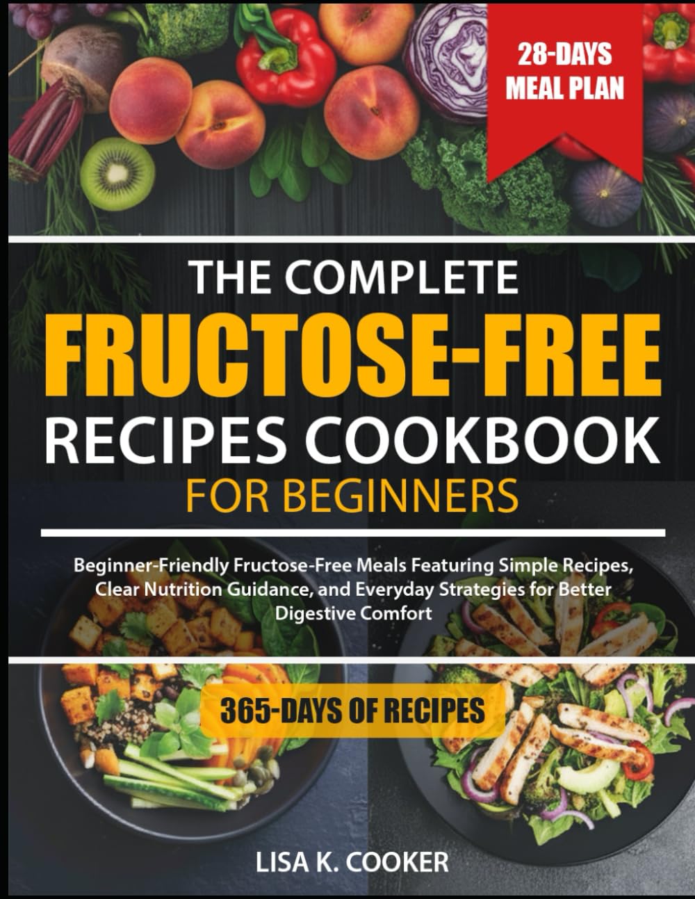 The Complete Fructose-Free Recipes Cookbook For Beginners: Beginner-Friendly Fructose-Free Meals Featuring Simple Recipes, Clear Nutrition Guidance, ... Strategies for Better Digestive Comfort