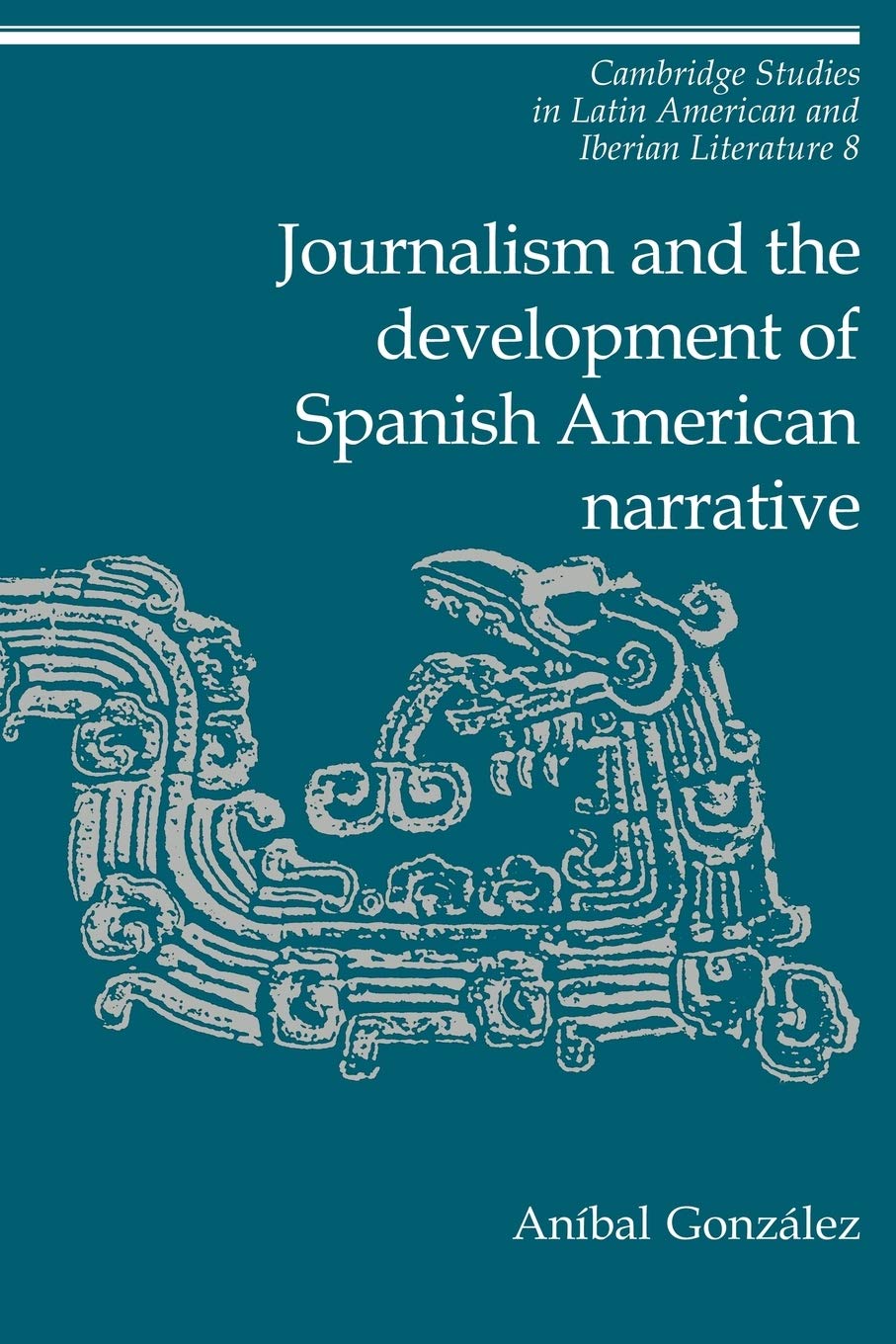 Journalism and Development Spanish: 8 (Cambridge Studies in Latin American and Iberian Literature, Series Number 8)