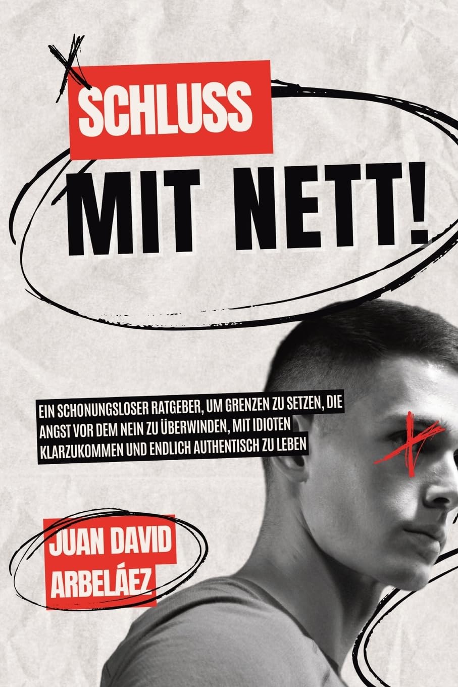 Schluss mit nett!: Ein schonungsloser Ratgeber, um Grenzen zu setzen, die Angst vor dem Nein zu überwinden, mit Idioten klarzukommen und endlich authentisch zu leben