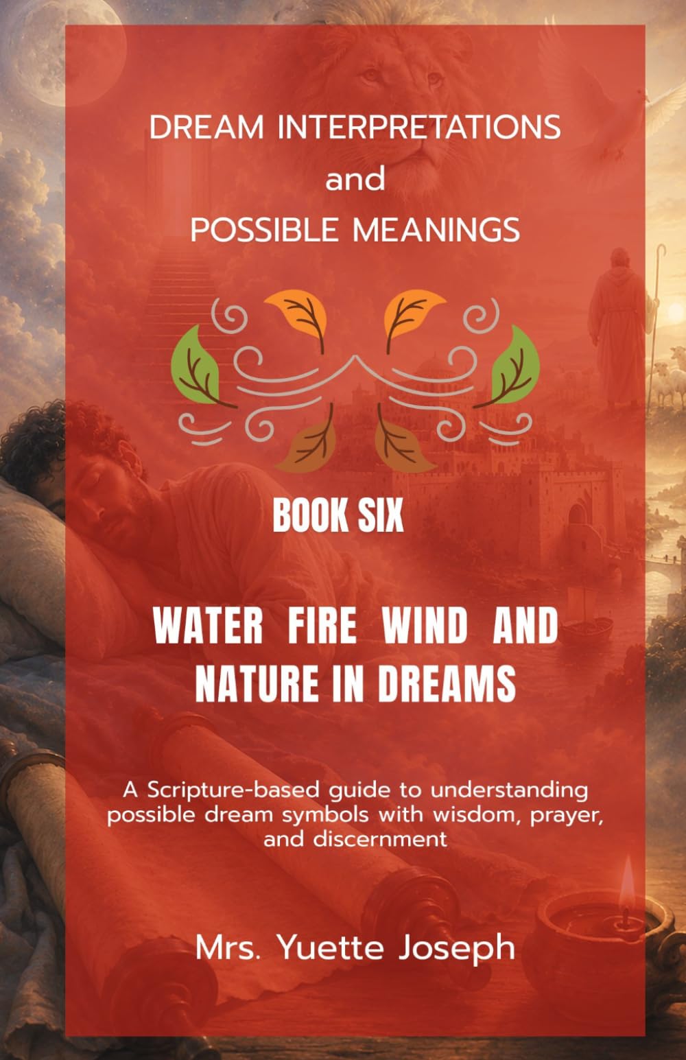 Water, Fire, Wind, and Nature in Dreams: A Scripture-based guide to possible meanings with wisdom, prayer, and discernment (Dream Interpretations and Possible Meanings)