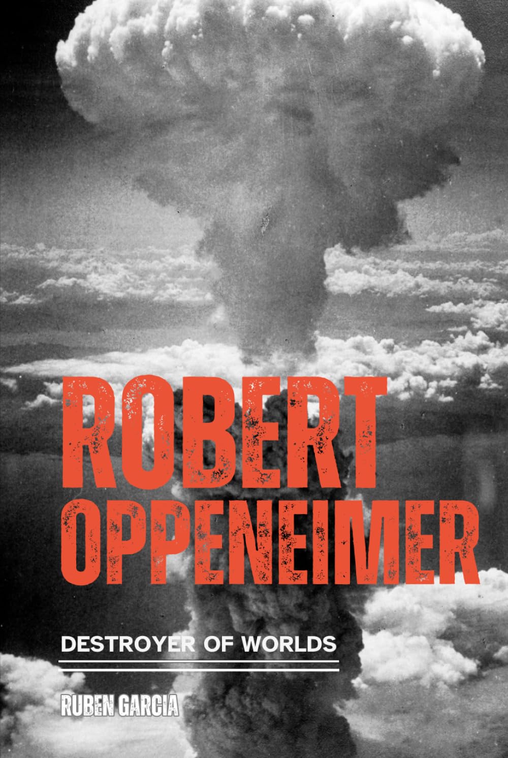 Robert Oppenheimer: Destroyer of Worlds (History)