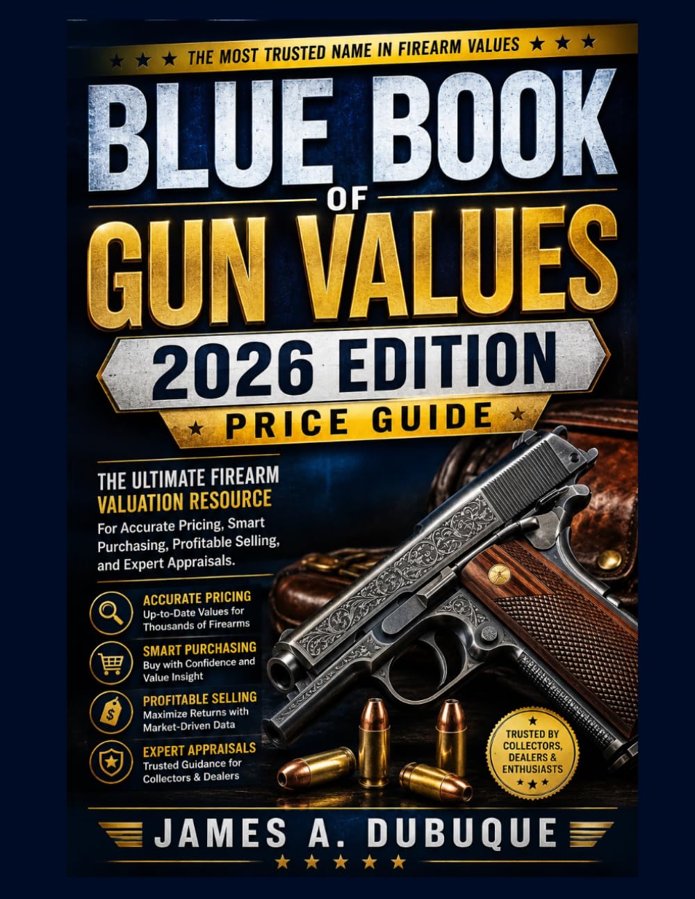 Blue Book Of Gun Values 2026 Edition Price Guide: The Ultimate Firearm Valuation Resource for Accurate Pricing, Smart Purchasing, Profitable Selling, and Expert Appraisals