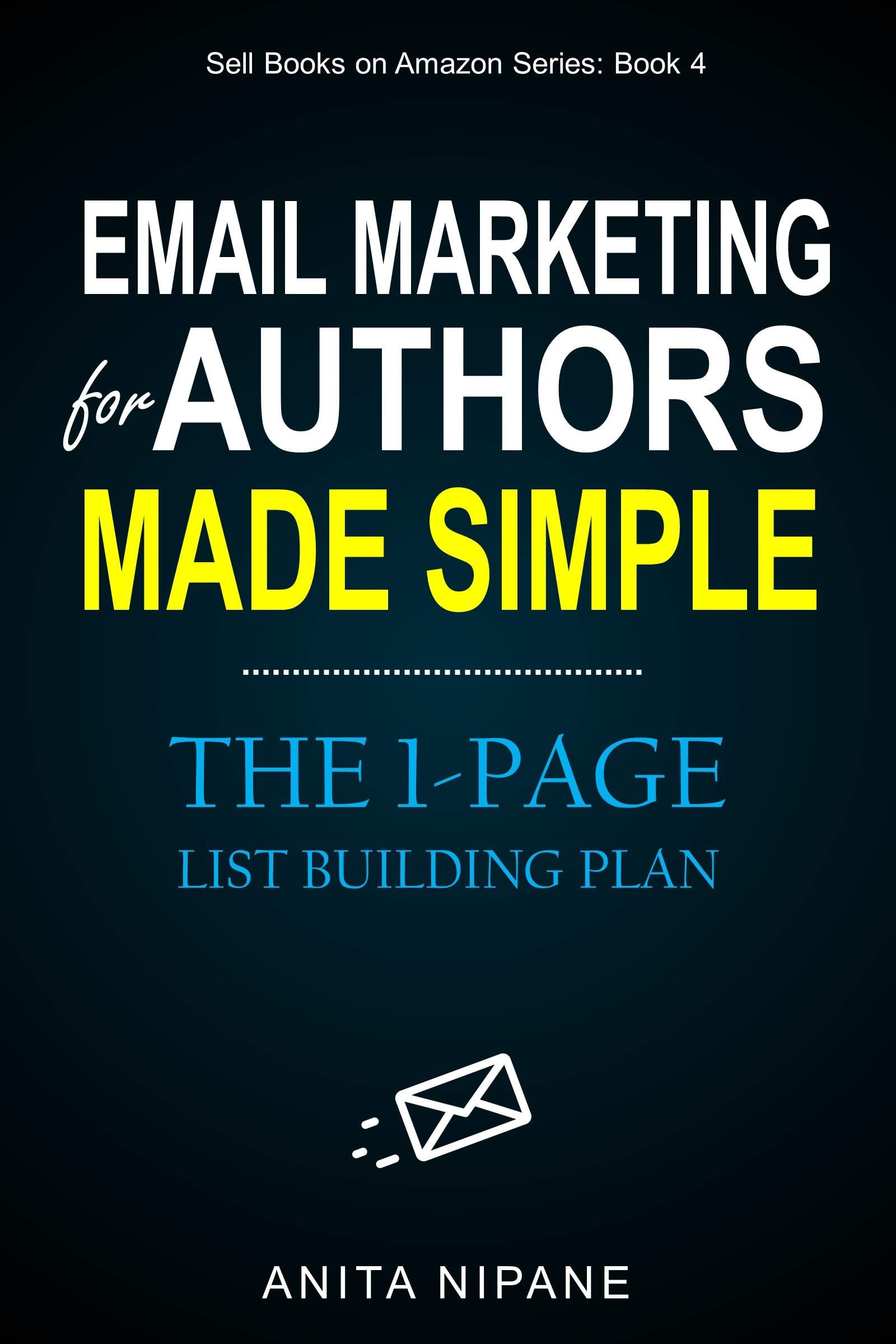 Email Marketing for Authors Made Simple: The 1-Page List Building Plan (Sell Books on Amazon Book 4)