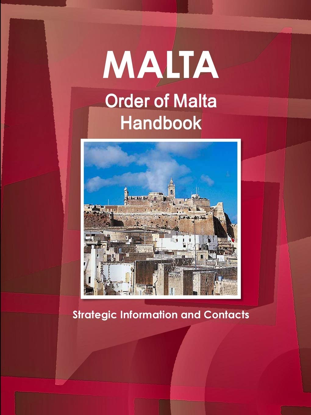 Malta: Order of Malta Handbook: Strategic Information and Contacts