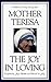 The Joy in Loving: A Guide to Daily Living with Mother Teresa