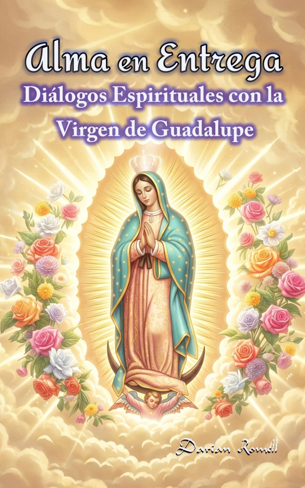 Alma en Entrega: Diálogos Espirituales con la Virgen de Guadalupe (Oraciones & Decretos)